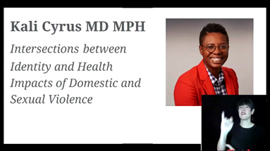 Kali Cyrus MD MPH: Intersections between Identity and Health Impacts of Domestic and Sexual Violence