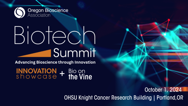 Biotech Summit - Advancing Bioscience through innovation. Innovation showcase + Bio on the Vine. Oct. 1, 2024. OHSU Knight Cancer Research Building, Portland, OR