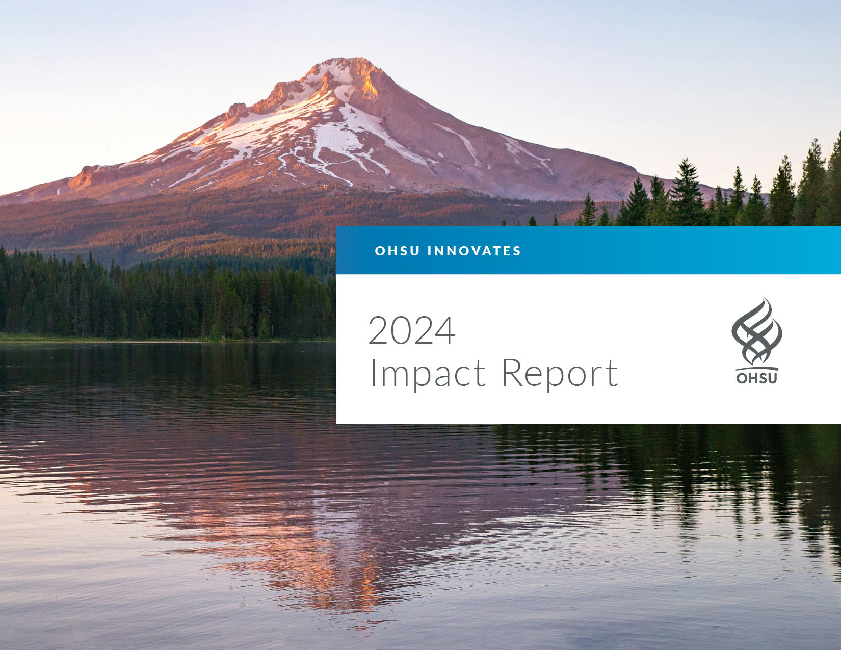 Picture of Mount Hood and Lake with text OHSU Innovates 2024 Impact Report